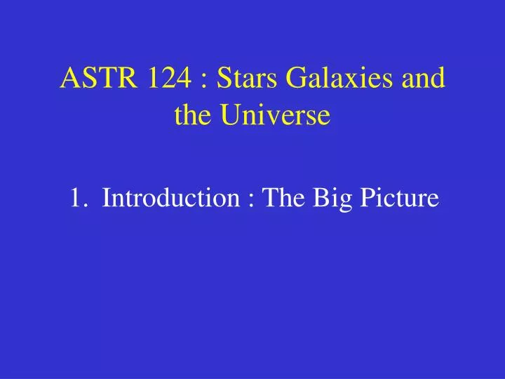 astr 124 stars galaxies and the universe