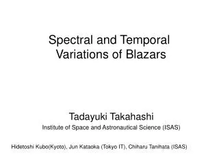 Tadayuki Takahashi Institute of Space and Astronautical Science (ISAS)