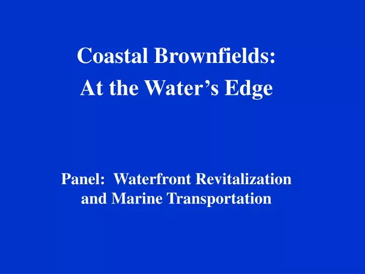 coastal brownfields at the water s edge panel waterfront revitalization and marine transportation