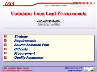 Undulator Long Lead Procurements Glen Lawrence, ANL November 15, 2004