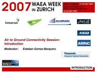 Air to Ground Connectivity Session: Introduction Moderator: Esteban Gomez-Barquero