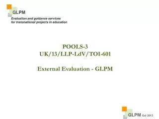 POOLS-3 UK/13/LLP-LdV/TOI-601 External Evaluation - GLPM