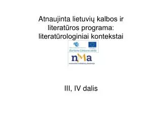 Atnaujinta lietuvi ų kalbos ir literatūros programa: literatūrologiniai kontekstai III, IV dalis