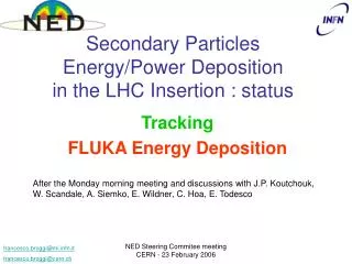 Secondary Particles Energy/Power Deposition in the LHC Insertion : status