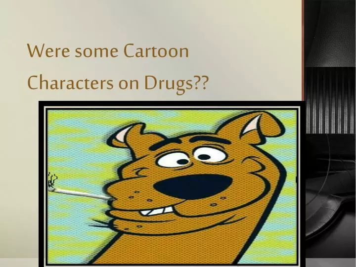 were some cartoon characters on drugs