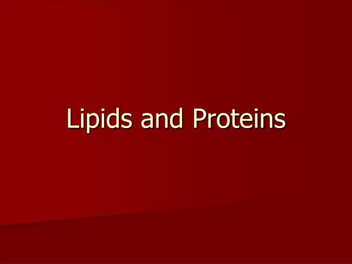 lipids and proteins