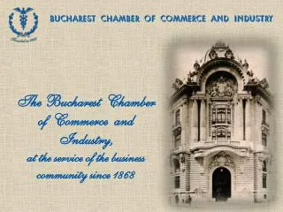 BUCHAREST CHAMBER OF COMMERCE AND INDUSTRY