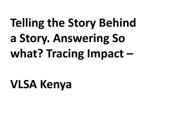 telling the story behind a story answering so what tracing impact vlsa kenya