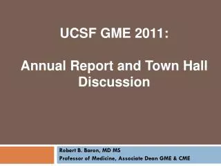 UCSF GME 2011: Annual Report and Town Hall Discussion