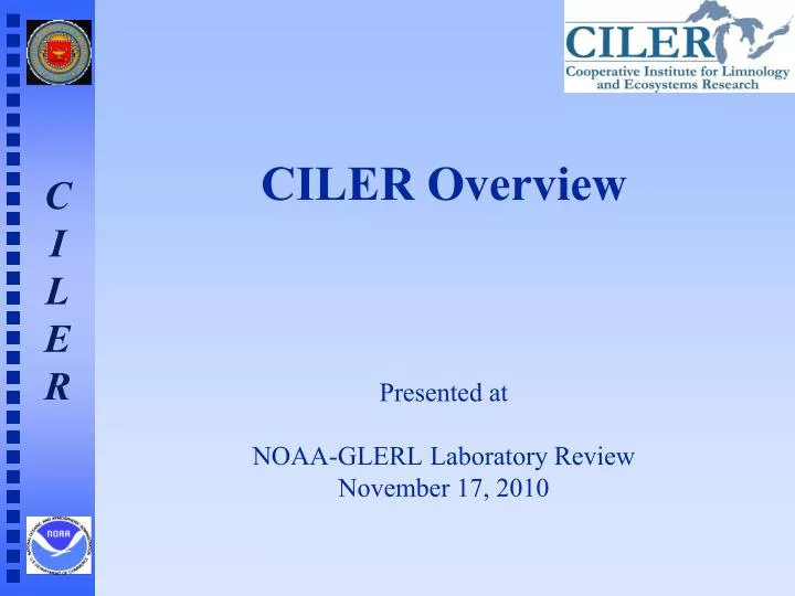 ciler overview presented at noaa glerl laboratory review november 17 2010
