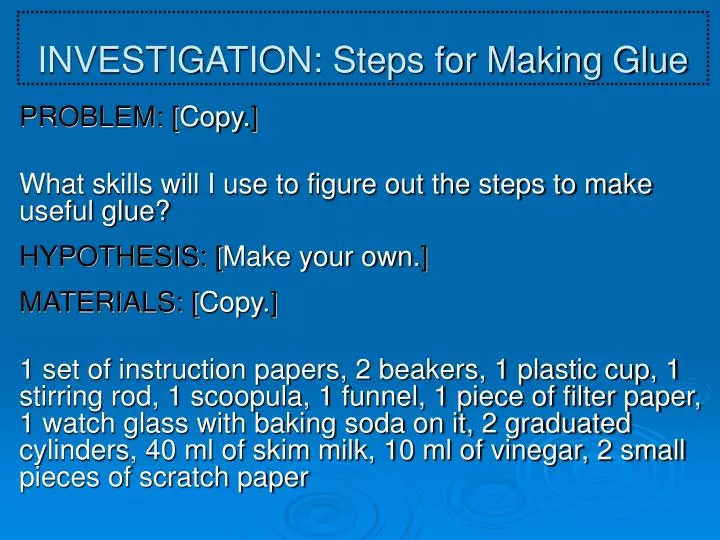 investigation steps for making glue