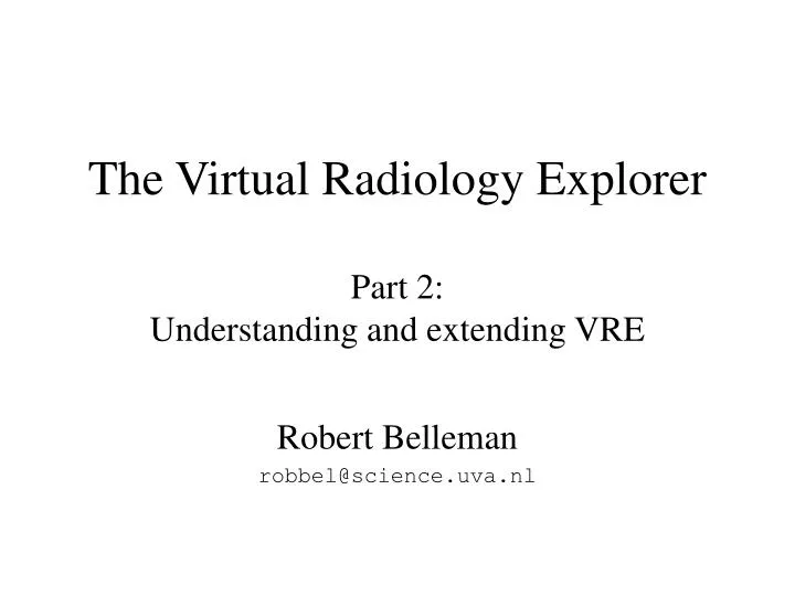 the virtual radiology explorer part 2 understanding and extending vre