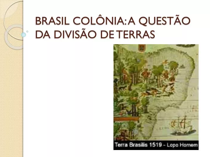 brasil col nia a quest o da divis o de terras