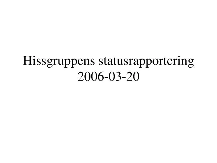 hissgruppens statusrapportering 2006 03 20