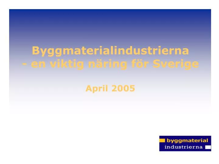 byggmaterialindustrierna en viktig n ring f r sverige april 2005