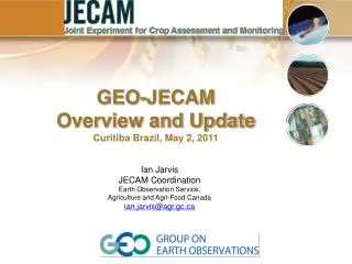 Ian Jarvis JECAM Coordination Earth Observation Service, Agriculture and Agri-Food Canada