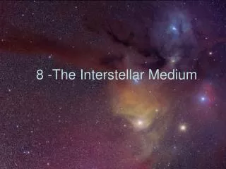 8 -The Interstellar Medium