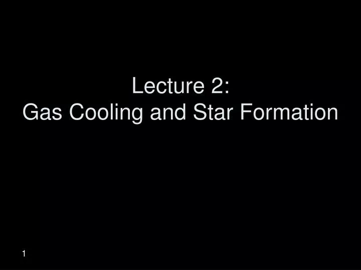 lecture 2 gas cooling and star formation
