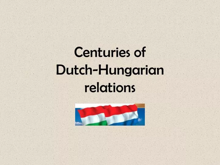 centuries of dutch hungarian relations