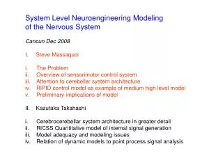 System Level Neuroengineering Modeling of the Nervous System Cancun Dec 2008