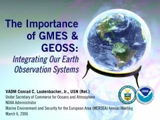The Importance of GMES &amp; GEOSS: Integrating Our Earth Observation Systems