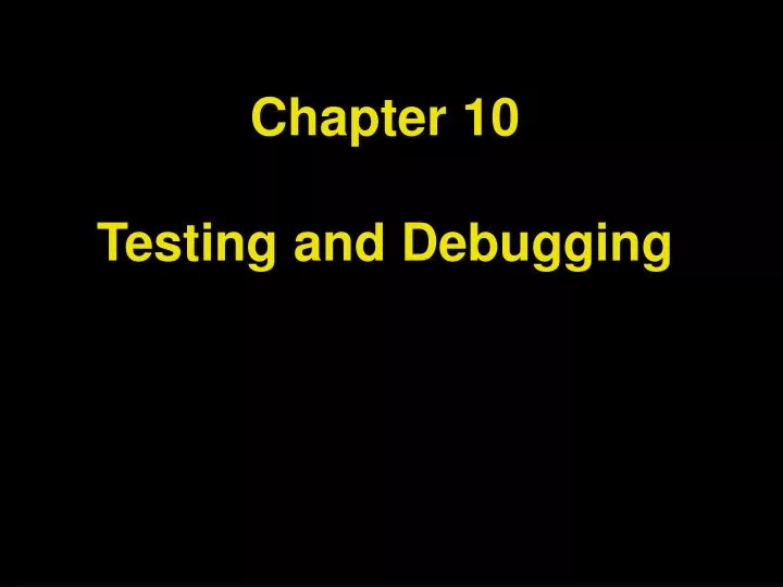 chapter 10 testing and debugging