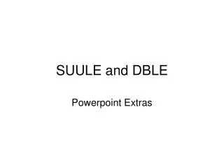 SUULE and DBLE