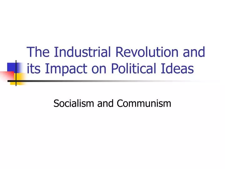 the industrial revolution and its impact on political ideas