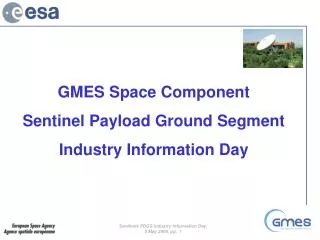 GMES Space Component Sentinel Payload Ground Segment Industry Information Day