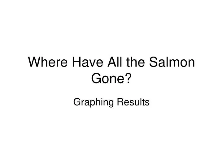where have all the salmon gone