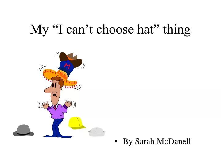 my i can t choose hat thing