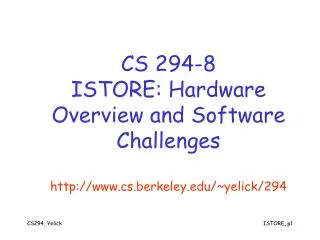 CS 294-8 ISTORE: Hardware Overview and Software Challenges cs.berkeley/~yelick/294