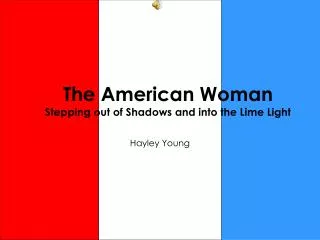 The American Woman Stepping out of Shadows and into the Lime Light