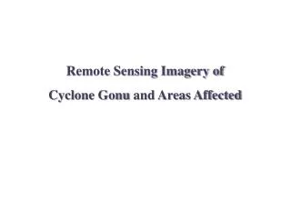 Remote Sensing Imagery of Cyclone Gonu and Areas Affected