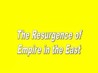 The Resurgence of Empire in the East
