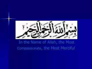 In the Name of Allah, the Most Compassionate , the Most Merciful