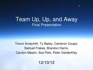 Team Up, Up, and Away Final Presentation