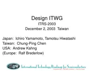 Design ITWG ITRS-2003 December 2, 2003 Taiwan Japan: Ichiro Yamamoto, Tamotsu Hiwatashi
