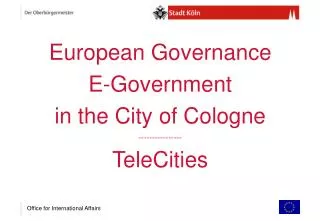 European Governance E-Government in the City of Cologne ---------------- TeleCities
