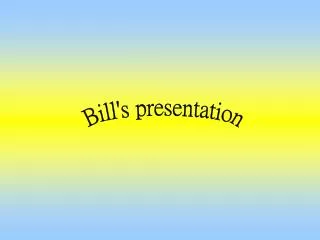Bill's presentation