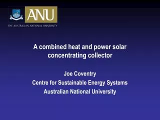 A combined heat and power solar concentrating collector Joe Coventry