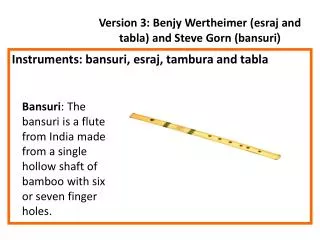 Version 3: Benjy Wertheimer (esraj and tabla) and Steve Gorn (bansuri )