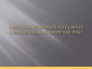 Cultural Responses to Climate Change: Lessons from the Past