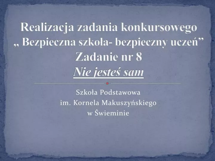 realizacja zadania konkursowego bezpieczna szko a bezpieczny ucze zadanie nr 8 nie jeste sam