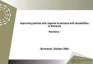 Improving policies with regards to persons with dissabilities in Romania Romania –