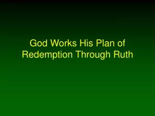 God Works His Plan of Redemption Through Ruth