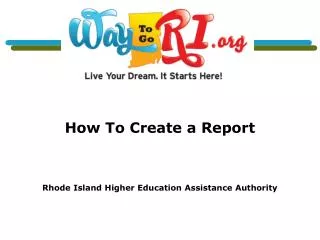 How To Create a Report Rhode Island Higher Education Assistance Authority