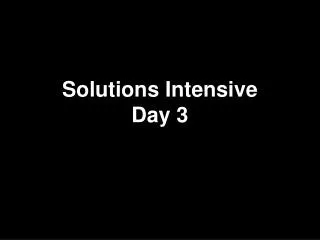 Solutions Intensive Day 3