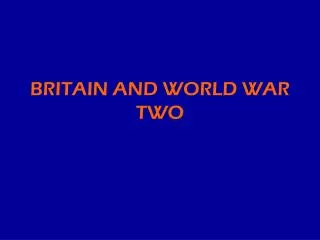 BRITAIN AND WORLD WAR TWO