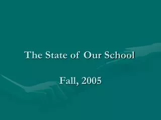 The State of Our School	 Fall, 2005